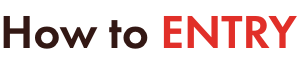 HOW TO ENTRY
